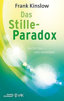 Das Stille-Paradox: Nichts tun - alles erreichen