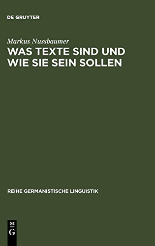 Was Texte sind und wie sie sein sollen: Ansätze zu einer sprachwissenschaftlichen Begründung eines Kriterienrasters zur Beurteilung von schriftlichen ... (Reihe Germanistische Linguistik, Band 119)