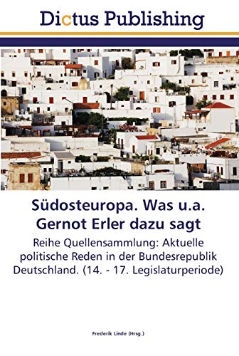Südosteuropa. Was u.a. Gernot Erler dazu sagt: Reihe Quellensammlung: Aktuelle politische Reden in der Bundesrepublik Deutschland. (14. - 17. Legislaturperiode)