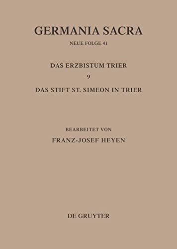 Germania Sacra, Neue Folge, Bd.41, Die Bistümer der Kirchenprovinz Trier. Das Erzbistum Trier: Das Stift St. Simeon in Trier
