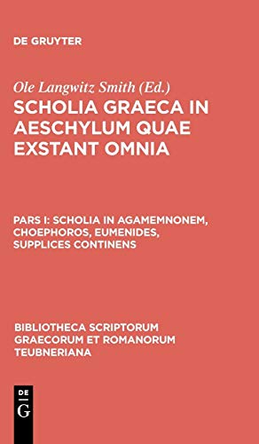 Scholia in Agamemnonem, Choephoros, Eumenides, Supplices continens (Bibliotheca scriptorum Graecorum et Romanorum Teubneriana)