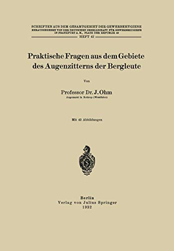 Praktische Fragen aus dem Gebiete des Augenzitterns der Bergleute: Herausgegeben von Frankfurt a.M., Deutsche Gesellschaft für Gewerbehygiene ... Gesamtgebiet der Gewerbehygiene, 42, Band 42)