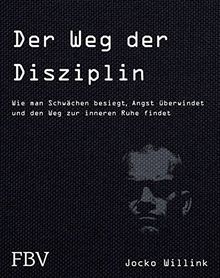 Der Weg der Disziplin: Wie man Schwächen besiegt, Angst überwindet und den Weg zur inneren Ruhe findet