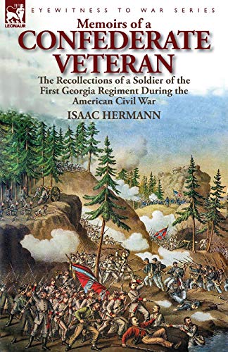 Memoirs of a Confederate Veteran: the Recollections of a Soldier of the First Georgia Regiment During the American Civil War