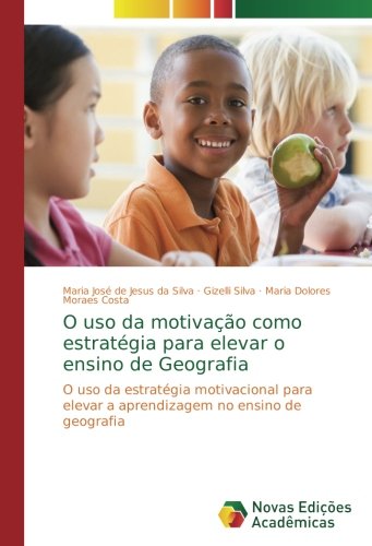 O uso da motivação como estratégia para elevar o ensino de Geografia: O uso da estratégia motivacional para elevar a aprendizagem no ensino de geografia