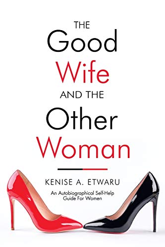The Good Wife and the Other Woman: An Autobiographical Self-Help Guide For Women
