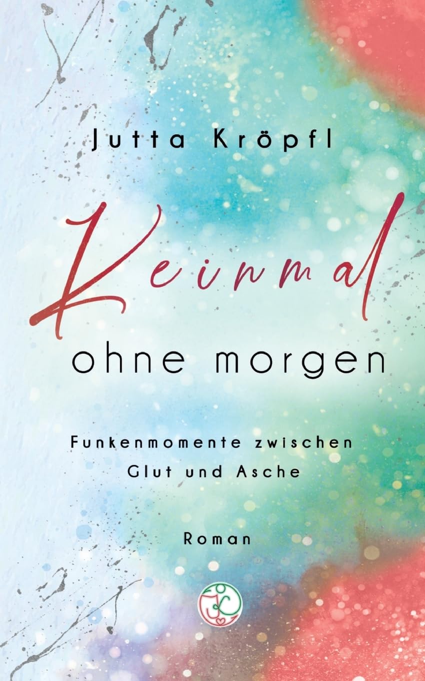 Keinmal ohne morgen: Funkenmomente zwischen Glut und Asche