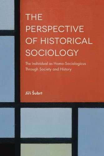 The Perspective of Historical Sociology: The Individual as Homo-Sociologicus through Society and History