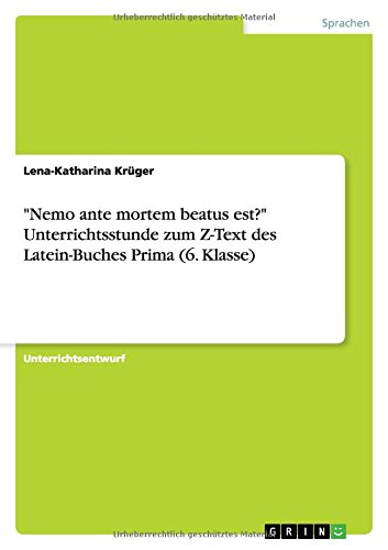 Nemo ante mortem beatus est? Unterrichtsstunde zum Z-Text des Latein-Buches Prima (6. Klasse)