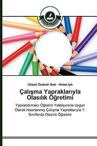 Çalisma Yapraklariyla Olasilik Ögretimi: Yapilandirmaci Ögretim Yaklasimina Uygun Olarak Hazirlanmis Çalisma Yapraklariyla 7. Siniflarda Olasilik Ögretimi