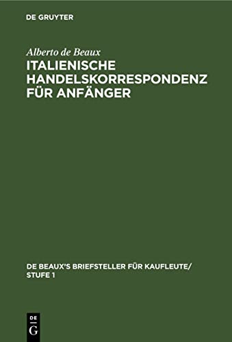 Italienische Handelskorrespondenz für Anfänger (De Beaux’s Briefsteller für Kaufleute/ Stufe 1, 4, Band 4)
