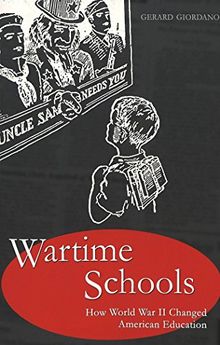 Wartime Schools: How World War II Changed American Education (History of Schools and Schooling)