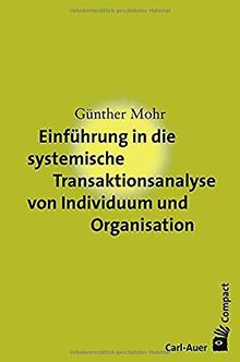 Einführung in die systemische Transaktionsanalyse von Individuum und Organisation (Carl-Auer Compact)