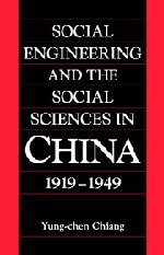 Social Engineering and the Social Sciences in China, 1919–1949 (Cambridge Modern China Series)