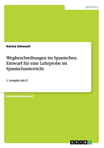 Wegbeschreibungen im Spanischen. Entwurf für eine Lehrprobe im Spanischunterricht: 1. Lernjahr, Sek II