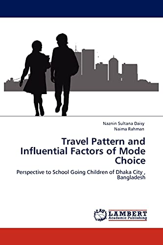 Travel Pattern and Influential Factors of Mode Choice: Perspective to School Going Children of Dhaka City , Bangladesh