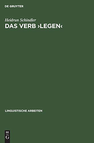 Das Verb ›legen‹: Eine Untersuchung seiner räumlich-konkreten Bedeutungsvarianten (Linguistische Arbeiten, 434)