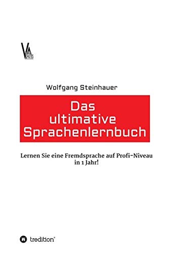 Das ultimative Sprachenlernbuch: Lernen Sie eine Sprache auf Profi-Niveau in 1 Jahr!