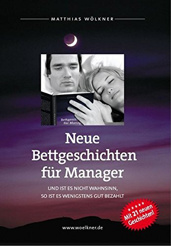 Neue Bettgeschichten für Manager: Und ist es nicht Wahnsinn, so ist es wenigstens gut bezahlt