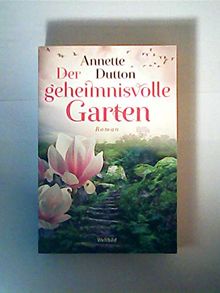 Der geheimnisvolle Garten : Roman / Annette Dutton