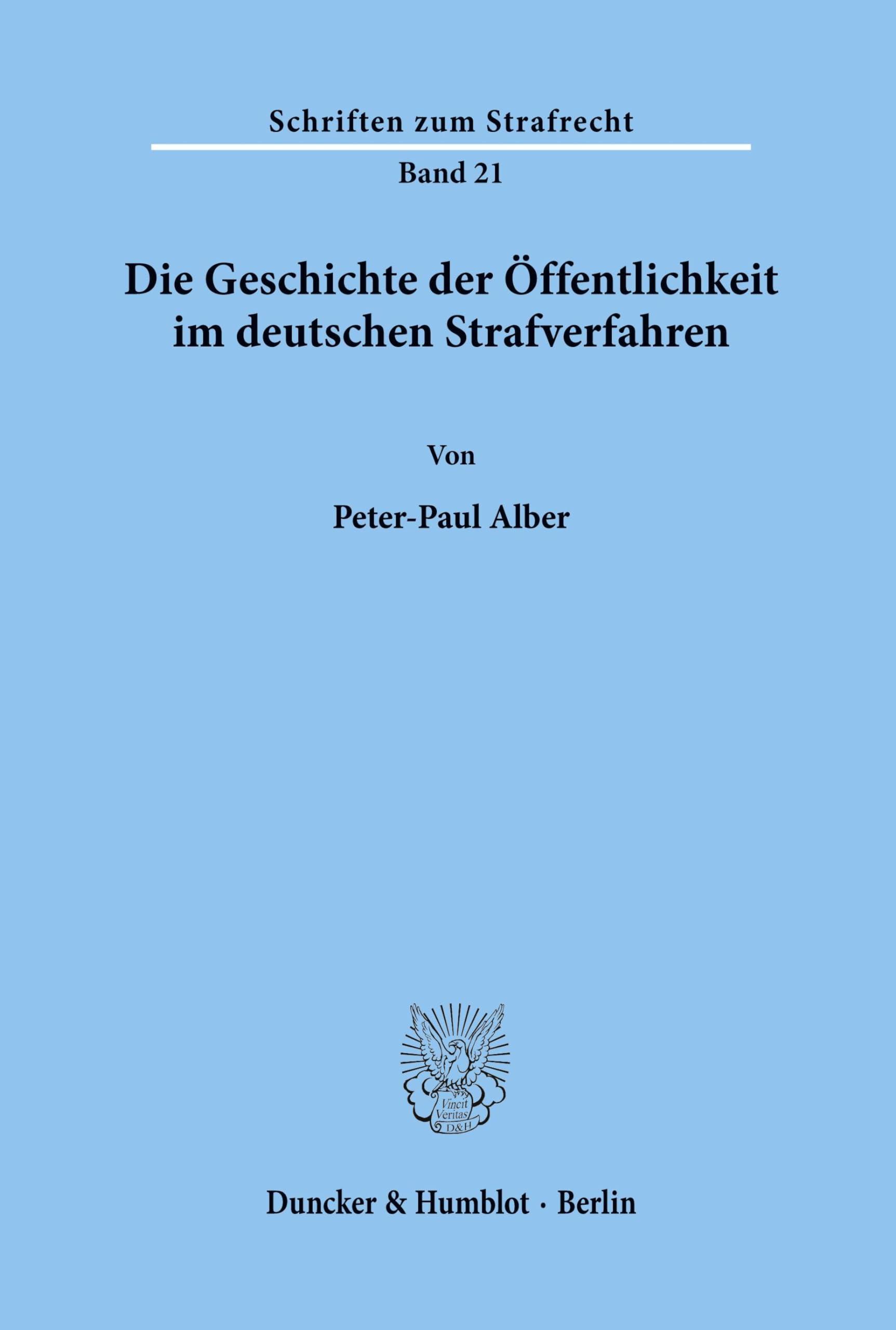 Die Geschichte der Öffentlichkeit im deutschen Strafverfahren.: Dissertationsschrift (Schriften zum Strafrecht, Band 21)