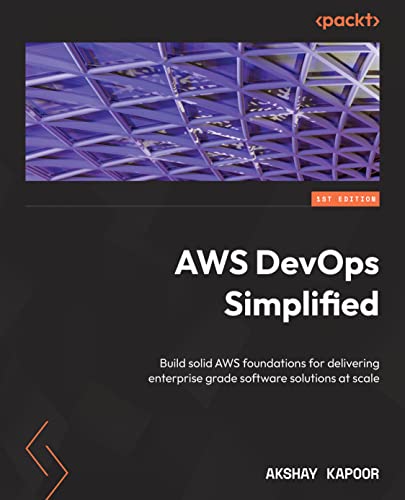 AWS DevOps Simplified: Build a solid foundation in AWS to deliver enterprise-grade software solutions at scale