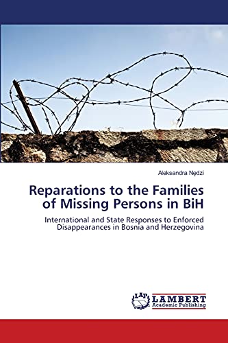 Reparations to the Families of Missing Persons in BiH: International and State Responses to Enforced Disappearances in Bosnia and Herzegovina