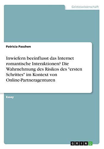 Inwiefern beeinflusst das Internet romantische Interaktionen? Die Wahrnehmung des Risikos des ersten Schrittes im Kontext von Online-Partneragenturen