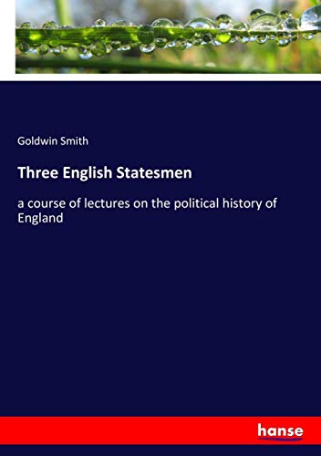 Three English Statesmen: a course of lectures on the political history of England