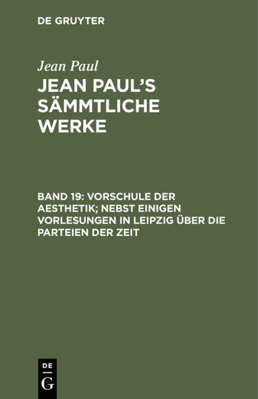 Vorschule der Aesthetik; nebst einigen Vorlesungen in Leipzig über die Parteien der Zeit: Dritte Abtheilung (Jean Paul: Jean Paul’s Sämmtliche Werke)
