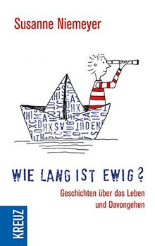 Wie lang ist ewig?: Geschichten über das Leben und Davongehen