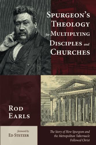 Spurgeon's Theology for Multiplying Disciples and Churches: The Story of How Spurgeon and the Metropolitan Tabernacle Followed Christ