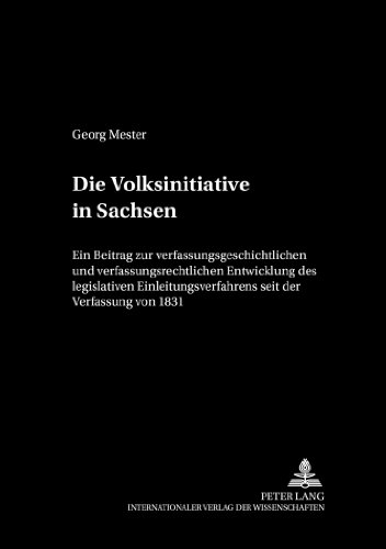 Die Volksinitiative in Sachsen: Ein Beitrag zur verfassungsgeschichtlichen und verfassungsrechtlichen Entwicklung des legislativen ... (Dresdner Schriften zum Öffentlichen Recht)