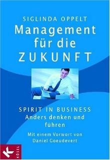 Management für die Zukunft. Spirit in Business: Anders denken und führen von Siglinda Oppelt | Buch | Zustand gut