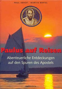 Paulus auf Reisen. Abenteuerliche Entdeckungen auf den Spuren des Apostels