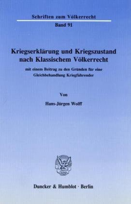 Kriegserklärung und Kriegszustand nach Klassischem Völkerrecht,: mit einem Beitrag zu den Gründen für eine Gleichbehandlung Kriegführender.