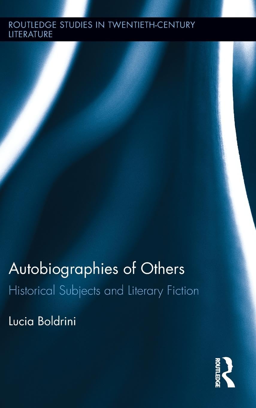 Autobiographies of Others: Historical Subjects and Literary Fiction (Routledge Studies in Twentieth-century Literature, 26, Band 26)