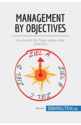 Managament by Objectifs: So erreicht Ihr Team seine volle Leistung (Management und Marketing)