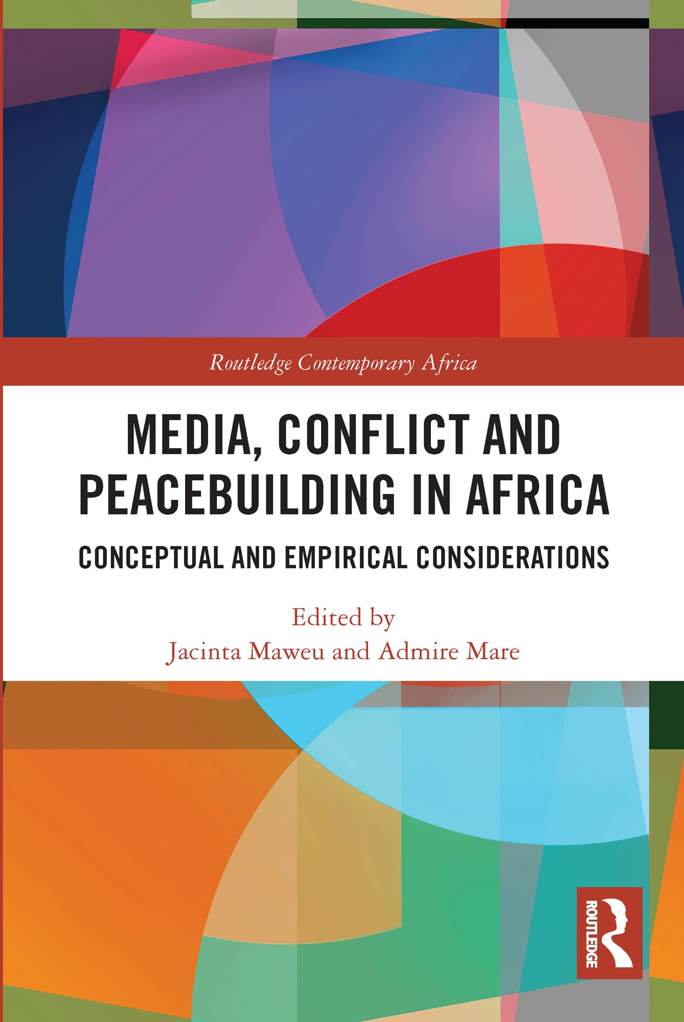 Media, Conflict and Peacebuilding in Africa: Conceptual and Empirical Considerations (Routledge Contemporary Africa)
