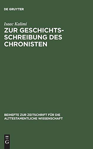Zur Geschichtsschreibung des Chronisten: Literarisch-historiographische Abweichungen der Chronik von ihren Paralleltexten in den Samuel- und ... die alttestamentliche Wissenschaft, Band 226)