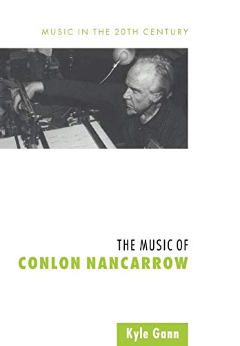 The Music of Conlon Nancarrow (Music in the Twentieth Century, Band 7)
