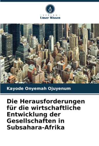 Die Herausforderungen für die wirtschaftliche Entwicklung der Gesellschaften in Subsahara-Afrika