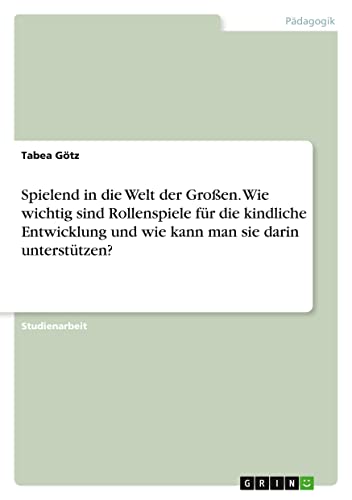 Spielend in die Welt der Großen. Wie wichtig sind Rollenspiele für die kindliche Entwicklung und wie kann man sie darin unterstützen?