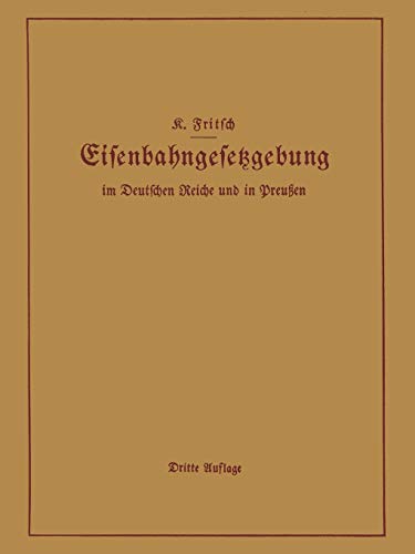 Handbuch der Eisenbahngesetzgebung im Deutschen Reiche und in Preußen: Allgemeine Bestimmungen ― Verwaltung der Reichseisenbahnen, Reichsaufsicht über ... Telegraphenwesen ― Zollwesen, Handelsverträge