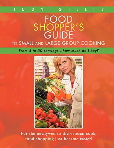 Food Shopper's Guide to Small and Large Group Cooking: From 4 to 50 Servings . . . How Much Do I Buy?