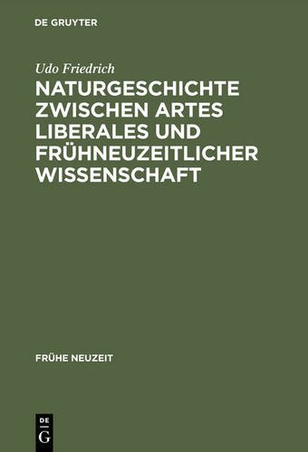 Naturgeschichte zwischen artes liberales und frühneuzeitlicher Wissenschaft: Conrad Gessners Historia animalium und ihre volkssprachliche Rezeption (Frühe Neuzeit, Band 21)