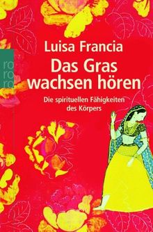 Das Gras wachsen hören: Die spirituellen Fähigkeiten des Körpers