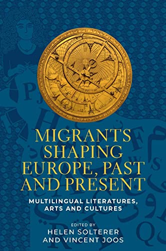 Migrants shaping Europe, past and present: Multilingual Literatures, Arts, and Cultures