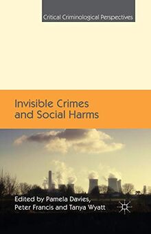 Invisible Crimes and Social Harms (Critical Criminological Perspectives)