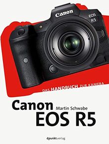 Canon EOS R5: Das Handbuch zur Kamera (dpunkt.kamerabuch)